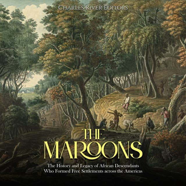 The Maroons: The History and Legacy of African Descendants Who Formed Free Settlements across the Americas