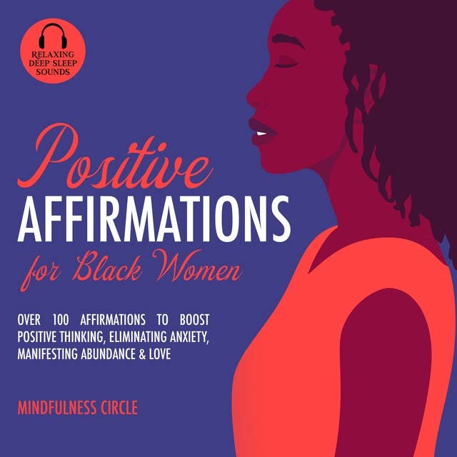Positive Affirmations for Black Women: Over 100 Affirmations to Boost Positive Thinking, Eliminating Anxiety, Manifesting Abundance & Love