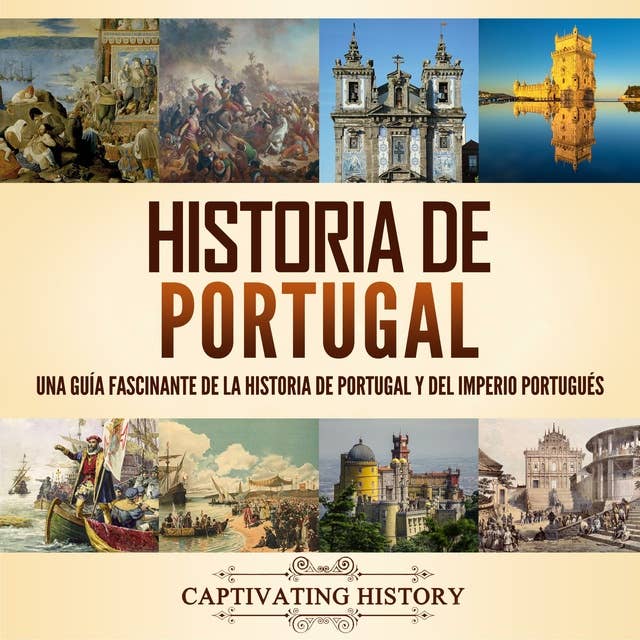Historia de Portugal: Una guía fascinante de la historia de Portugal y del Imperio portugués