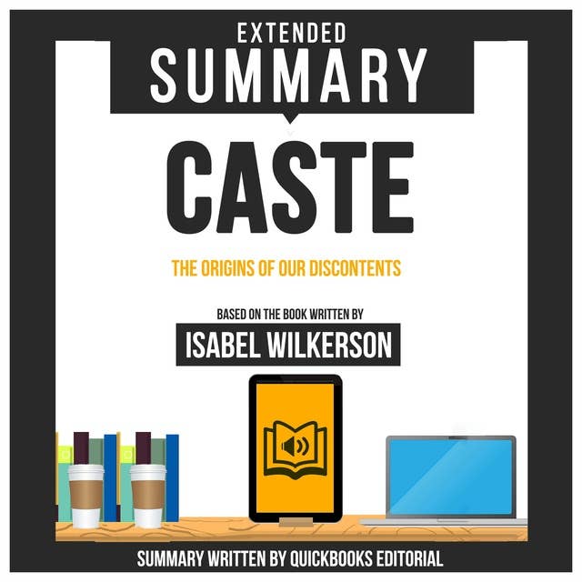 Extended Summary Of Caste - The Origins Of Our Discontents: Based On The Book Written By Isabel Wilkerson
