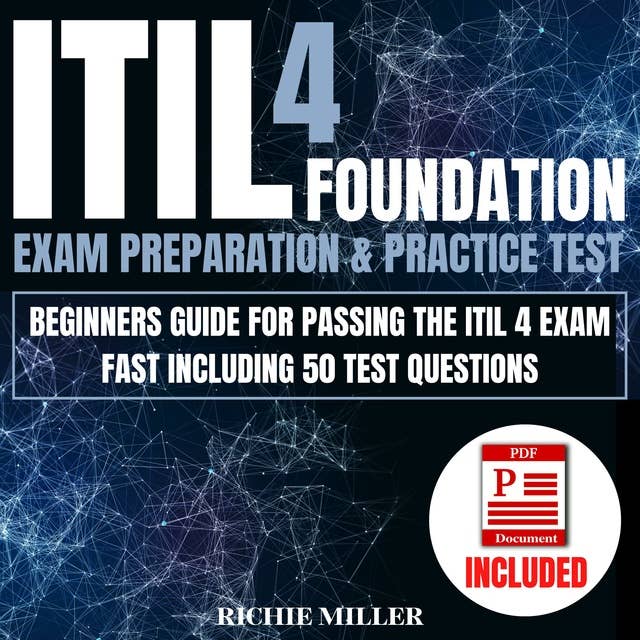 ITIL 4 Foundation Exam Preparation & Practice Test: Beginners Guide for Passing the ITIL 4 Exam Fast Including 50 Test Questions