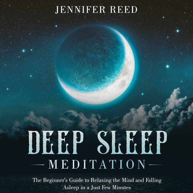 Deep Sleep Meditation: The Beginner's Guide to Relaxing the Mind and Falling Asleep in a Just Few Minutes