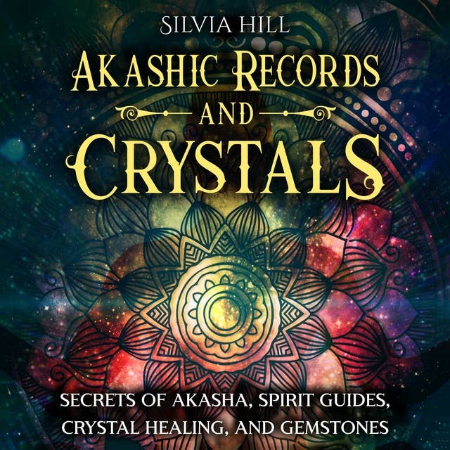 Akashic Records and Crystals: Secrets of Akasha, Spirit Guides, Crystal Healing, and Gemstones