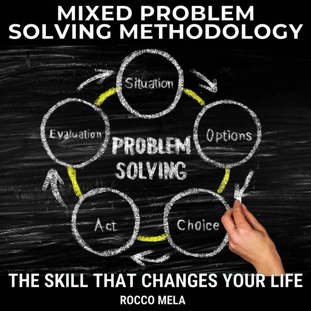 Mixed Problem Solving Methodology: The skill that changes your life