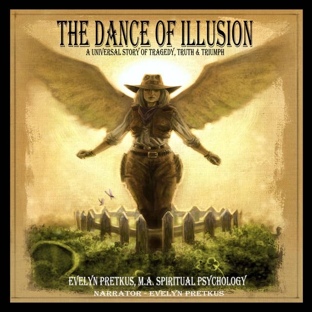 The Dance of Illusion: A Universal Story of Tragedy, Truth & Triumph