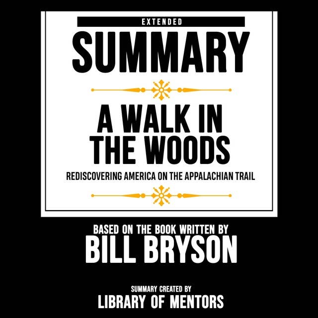 Extended Summary Of A Walk In The Woods - Rediscovering America On The Appalachian Trail: Based On The Book Written By Bill Bryson