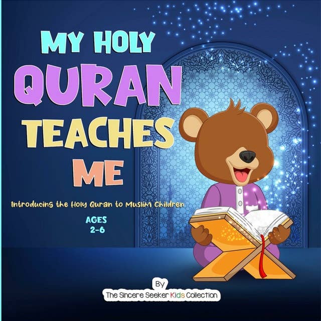 My Holy Quran Teaches Me: Introducing the Holy Quran to Muslim Children (Islamic Book for Toddlers & Muslim Babies