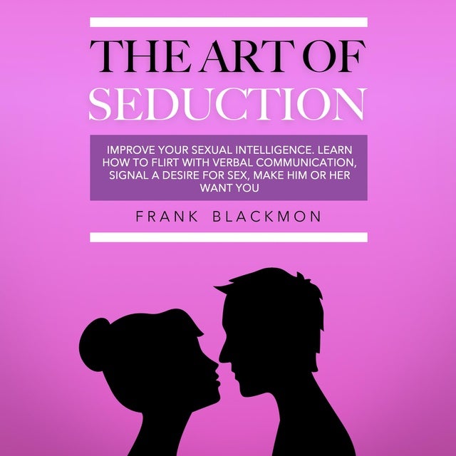 The Art Of Seduction Improve Your Sexual Intelligence Learn How To Flirt With Verbal 4150