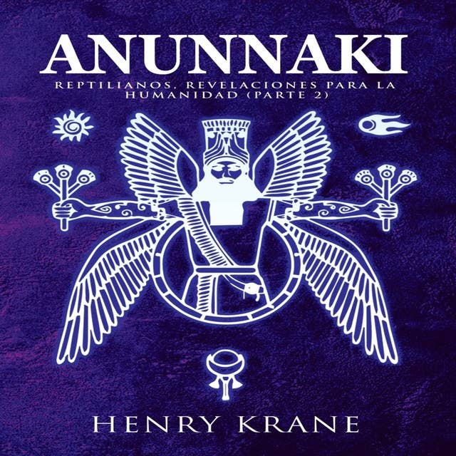 Anunnaki: Reptilianos, Revelaciones para la Humanidad (Parte 2)