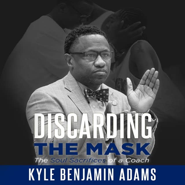 Discarding The Mask: The Soul Sacrifices of  a Coach