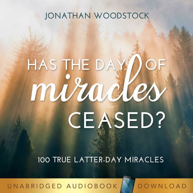 Has the Day of Miracles Ceased?: 100 True Latter-day Miracles