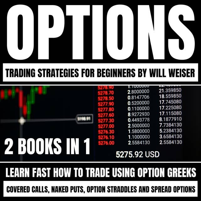Options Trading Strategies For Beginners: 2 Books In 1: Learn Fast How To Trade Using Option Greeks, Covered Calls, Naked Puts, Option Straddles And Spread Options