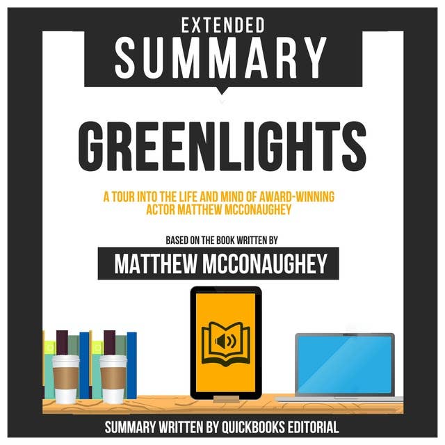Extended Summary Of Greenlights - A Tour Into The Life And Mind Of Award-Winning Actor Matthew Mcconaughey: Based On The Book Written By Matthew Mcconaughey