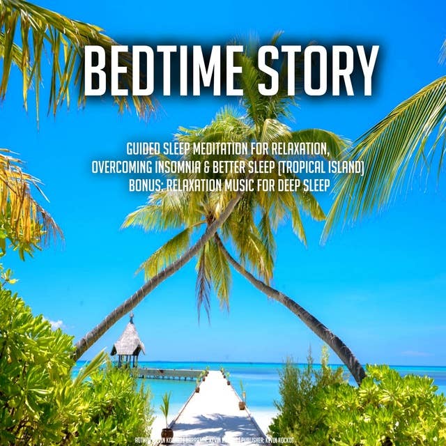 Bedtime Story: Guided Sleep Meditation For Relaxation, Overcoming Insomnia & Better Sleep (Tropical Island) BONUS: Relaxation Music For Deep Sleep