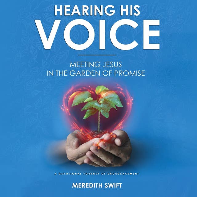 Hearing His Voice: Meeting Jesus in the Garden of Promise