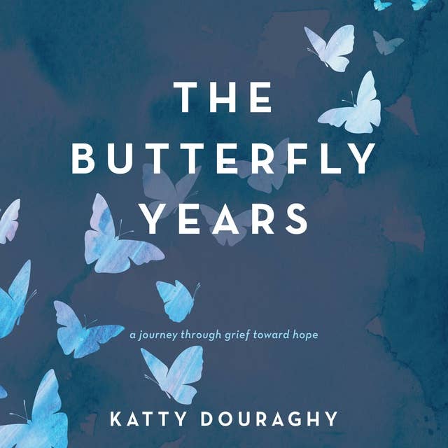 The Butterfly Years: A Journey Through Grief Toward Hope