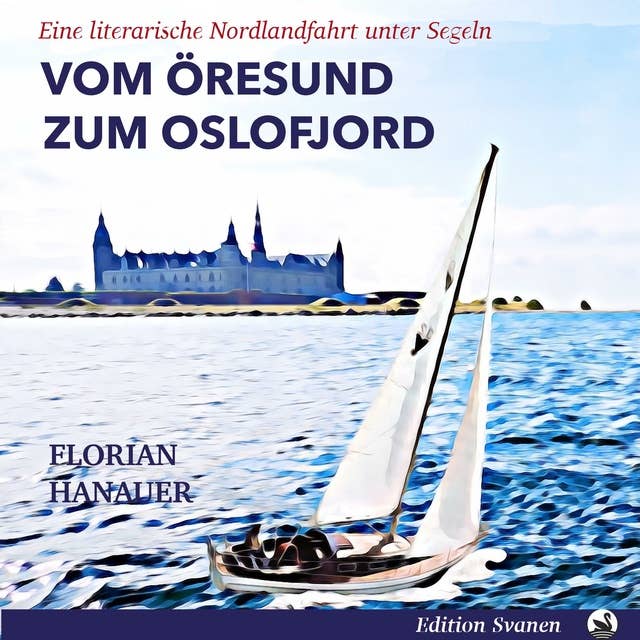 Vom Öresund zum Oslofjord: Eine literarische Nordlandfahrt unter Segeln
