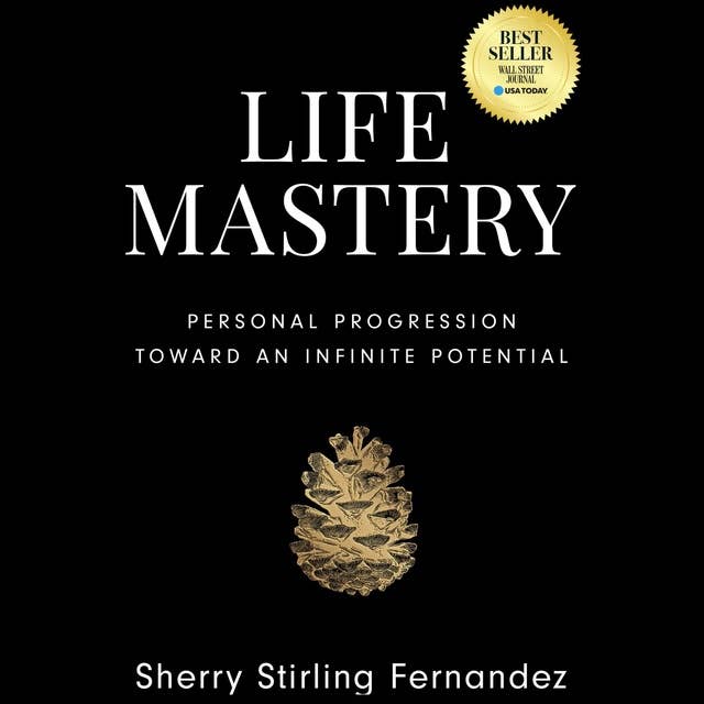 Life Mastery: Personal Progression Toward An Infinite Potential