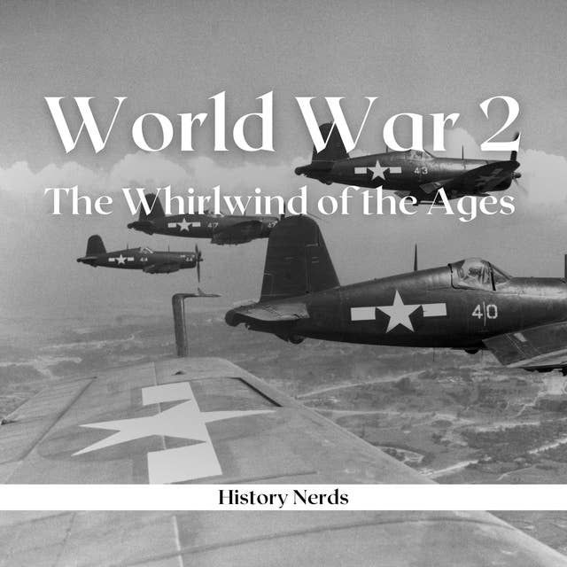 World War 2: The Whirlwind of the Ages