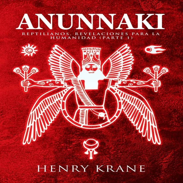 Anunnaki: Reptilianos, Revelaciones para la Humanidad (Parte 1) by Henry Krane