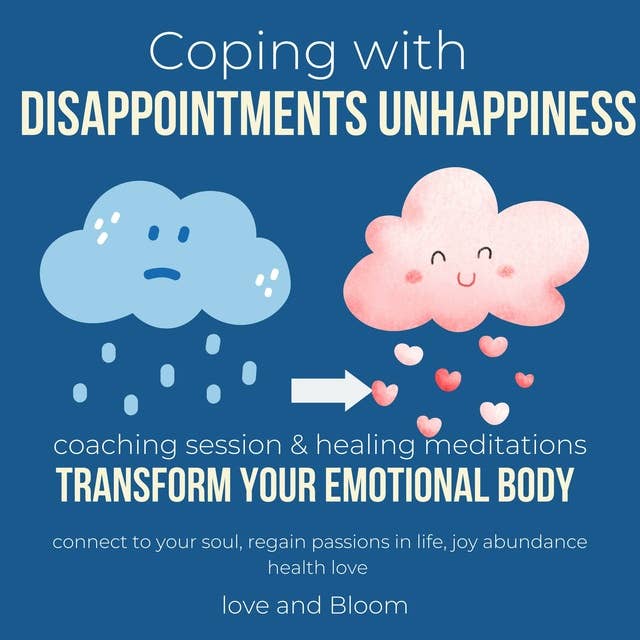 Coping with disappointments unhappiness Transform your emotional body coaching session & healing meditations: connect to your soul, regain passions in life, joy abundance health love
