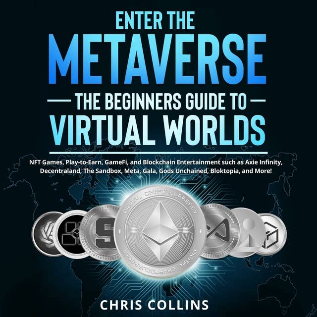 Enter the Metaverse: The Beginners Guide to Virtual Worlds: NFT Games, Play-to-Earn, GameFi, and Blockchain Entertainment such as Axie Infinity, Decentraland, ... The Sandbox, Meta, Gala, Gods Unchained, Bloktopia, and More!