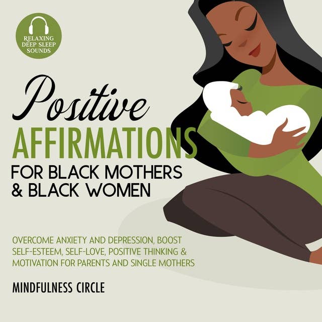 Positive Affirmations for Black Mothers & Black Women: Overcome Anxiety and Depression, Boost Self-Esteem, Self-Love, Positive Thinking & Motivation for Parents and Single Mothers
