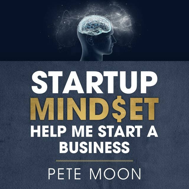 Startup Mindset: How to Start a Business: 10 Lessons On How to Overcome Fear, Learn the Millionaire Start-Up Mindset and Become a Confident Leader
