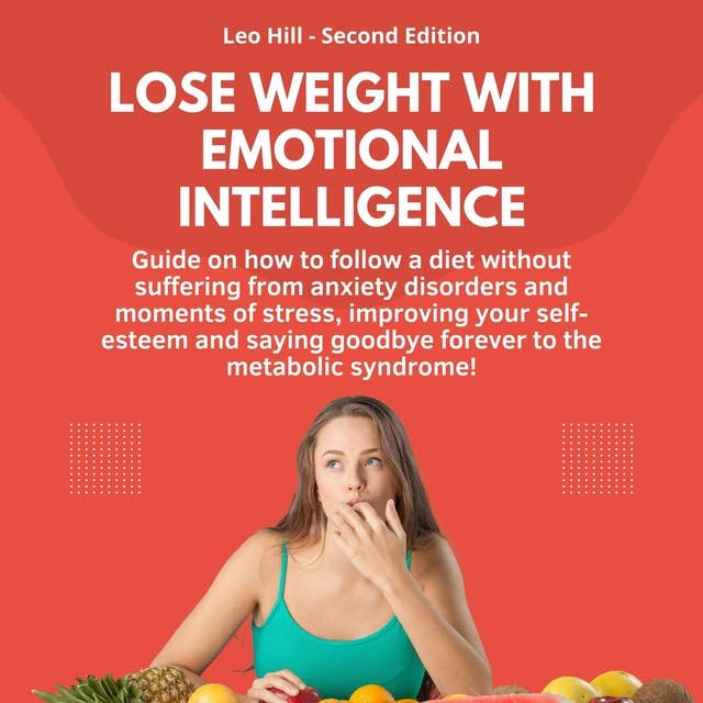Lose weight with emotional intelligence: Guide on how to follow a diet without suffering from anxiety disorders and moments of stress, improving your self-esteem and saying goodbye forever to the metabolic syndrome!