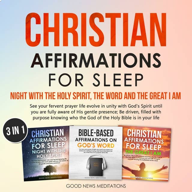 Christian Affirmations for Sleep Night with the Holy Spirit, the Word and the Great I Am (3 in 1): See your fervent prayer life evolve in unity with God's Spirit until you are fully aware of His gentle presence