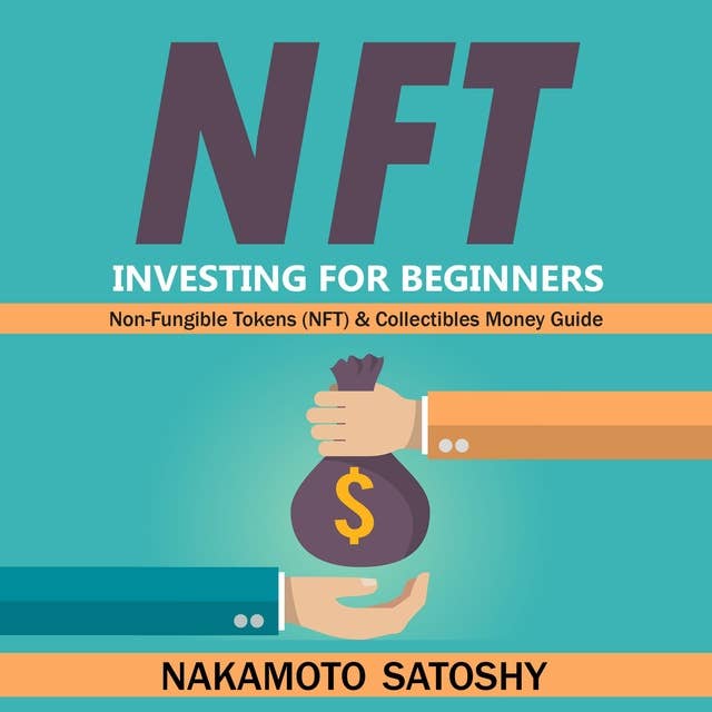 NFT Investing for Beginners - Non-Fungible Tokens (NFT) & Collectibles Money Guide: Invest in Crypto Art Token-Trade Stocks-Digital Assets. Earn Passive Income with Market Analysis Royalty Shares