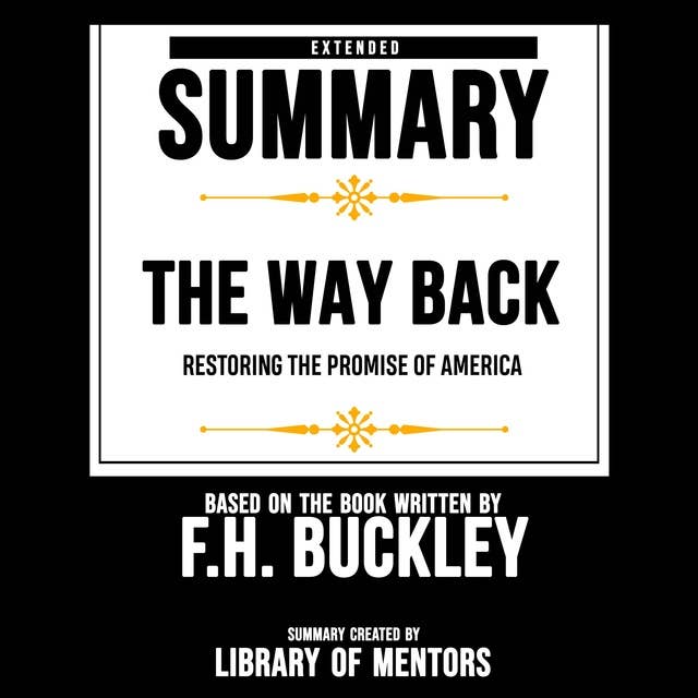 Extended Summary Of The Way Back - Restoring The Promise Of America: Based On The Book Written By F.H. Buckley