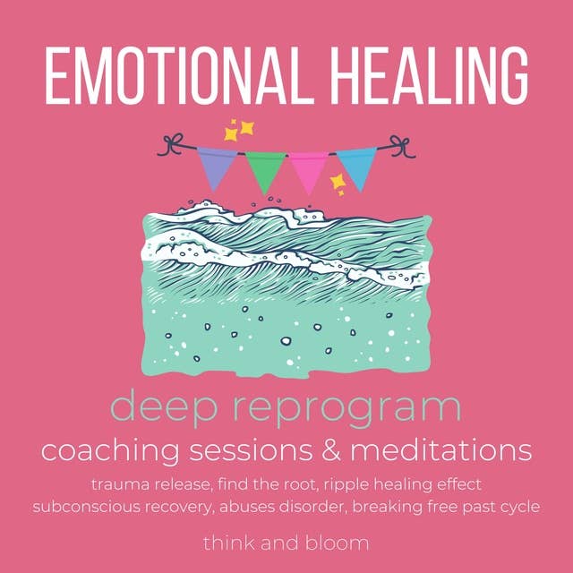 Emotional Healing Course deep reprogram coaching sessions & meditations: trauma release, find the root, ripple healing effect, subconscious recovery, abuses disorder, breaking free past cycle