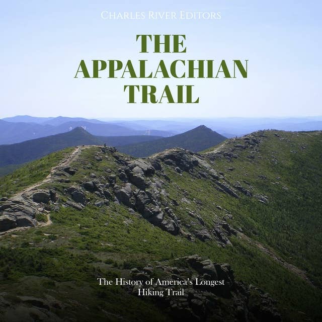 The Appalachian Trail: The History of America’s Longest Hiking Trail