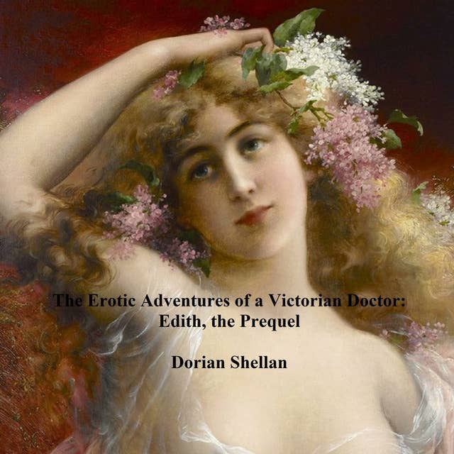 The Erotic Adventures of a Victorian Doctor: Edith, the Prequel