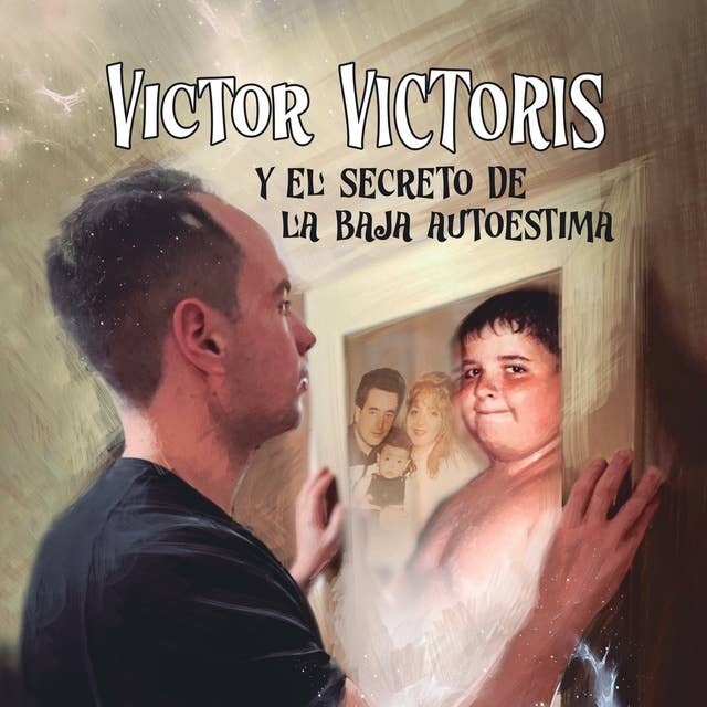 Víctor Víctoris y el secreto de la baja autoestima: Estrategias para cultivar el amor propio y la confianza en ti