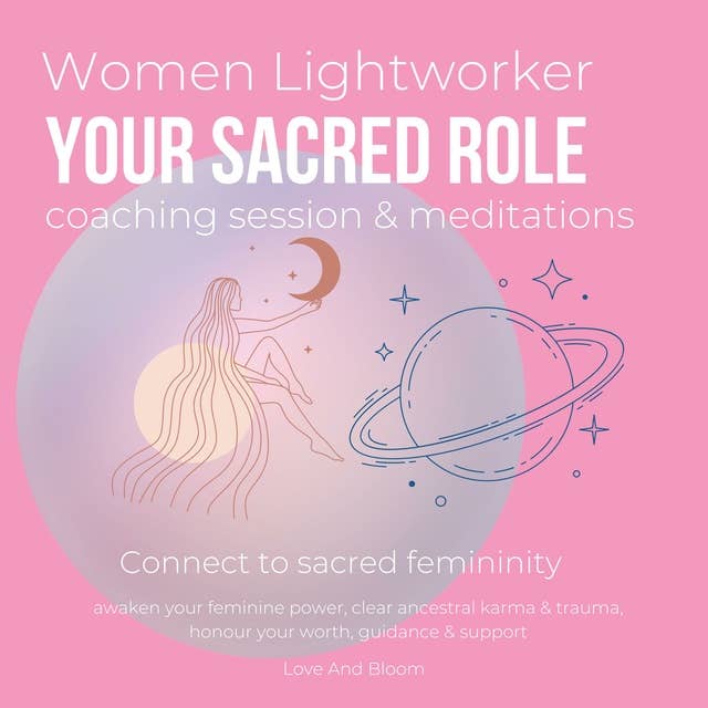 Women Lightworker your sacred role coaching session & meditations Connect to sacred femininity: awaken your feminine power, clear ancestral karma & trauma, honour your worth, guidance & support