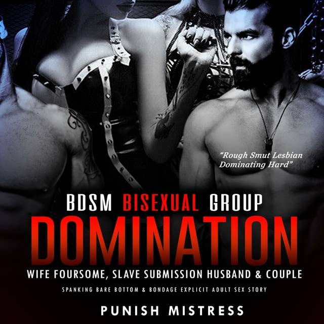 BDSM Bisexual Group Domination – Wife Foursome, Slave Submission Husband & Couple: Spanking Bare Bottom & Bondage Explicit Adult Sex Story