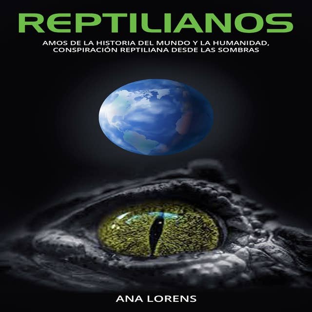 Reptilianos: Amos de la Historia del Mundo y la Humanidad, Conspiración Reptiliana desde las Sombras