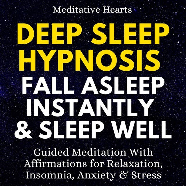 Deep Sleep Hypnosis: Fall Asleep Instantly & Sleep Well: Guided Meditation With Affirmations for Relaxation, Insomnia, Anxiety & Stress