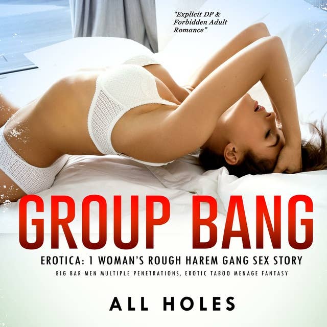 Group Bang Erotica: 1 Woman’s Rough Harem Gang Sex Story: Big Bar Men Multiple Penetrations, Erotic Taboo Menage Fantasy