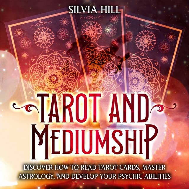 Tarot and Mediumship: Discover How to Read Tarot Cards, Master Astrology, and Develop Your Psychic Abilities
