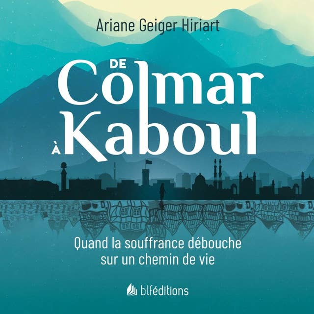 De Colmar à Kaboul: Quand la souffrance débouche sur un chemin de vie