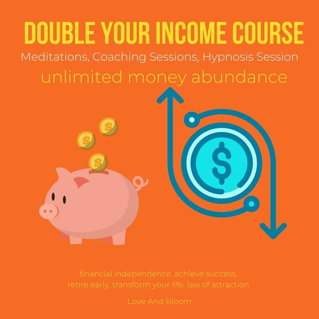 Double your income course Meditations, Coaching Sessions, Hypnosis Session, unlimited money abundance: financial independence, achieve success, retire early, transform your life, law of attraction