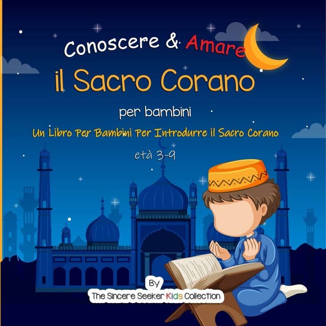 Conoscere & Amare il Sacro Corano: Un Libro Per Bambini Per Introdurre il Sacro Corano