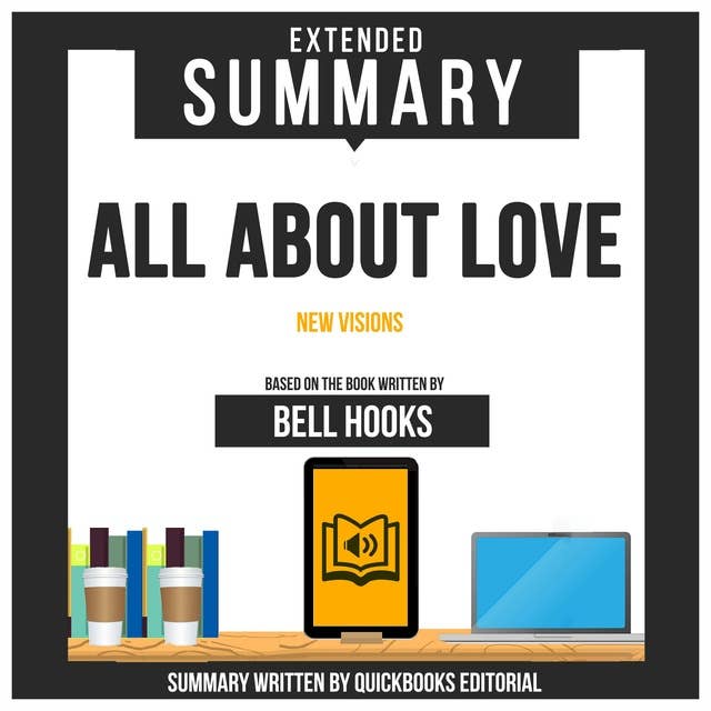 Extended Summary Of All About Love - New Visions: Based On The Book Written By Bell Hooks