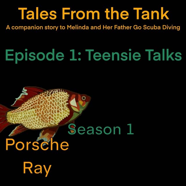 Tales From the Tank: Season 1 Episode 1: Teensie Talks