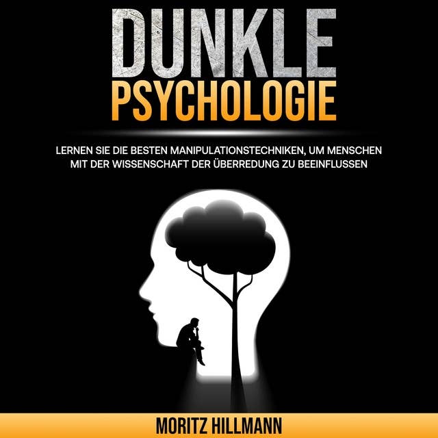 Dunkle Psychologie: Lernen Sie die besten Manipulationstechniken, um Menschen mit der Wissenschaft der Überredung zu beeinflussen