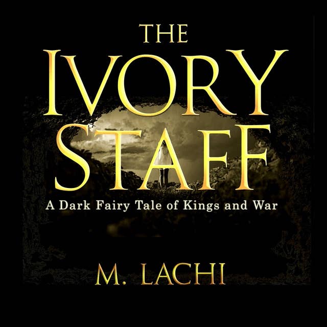 The Ivory Staff: A Dark Fairy Tale of Kings and War
