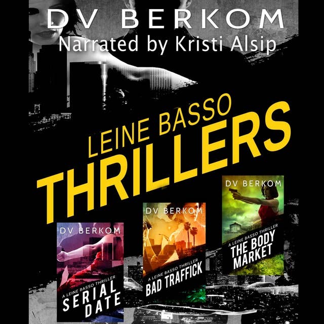 Leine Basso Thrillers, Volume 1: Serial Date, Bad Traffick, and The Body Market